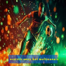 assistir sexy hot multicanais